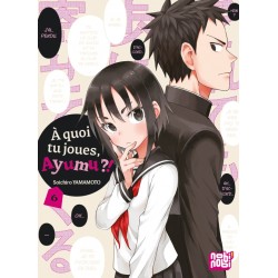 A quoi tu joues, Ayumu ?! T.06