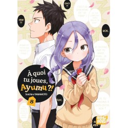 A quoi tu joues, Ayumu ?! T.08