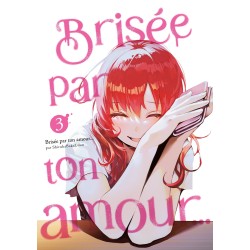 Brisée par ton amour... T.03 (Nouvelle édition)