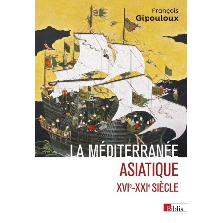 Méditerranée asiatique. XVIe- XXIe siècle (La)