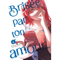 Brisée par ton amour... T.04 (Nouvelle édition)