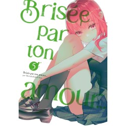 Brisée par ton amour... T.05 (Nouvelle édition)