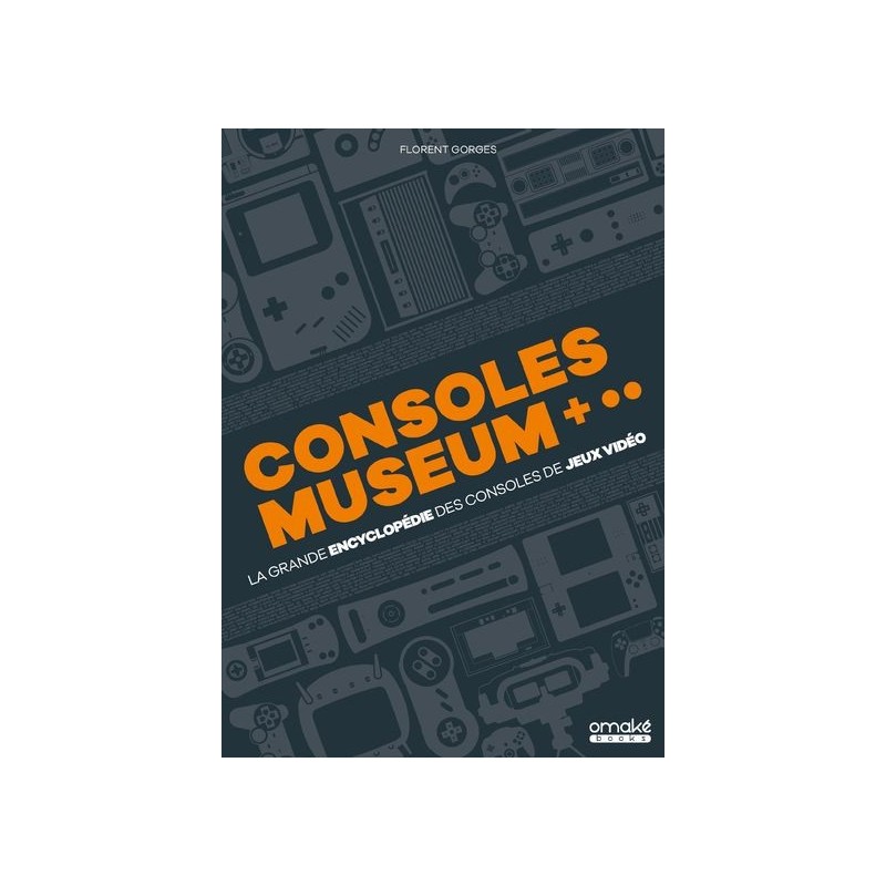 Consoles museum : La grande encyclopédie des consoles de jeux vidéo Consoles museum : La grande encyclopédie des consoles de jeux vidéo