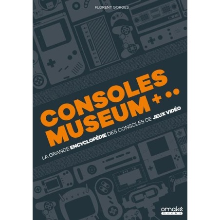 Consoles museum : La grande encyclopédie des consoles de jeux vidéo