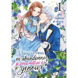 Puisque vous m'abandonnez, je vous mettrai à genoux T.01