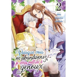 Puisque vous m'abandonnez, je vous mettrai à genoux T.02