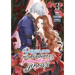 Puisque vous m'abandonnez, je vous mettrai à genoux T.03